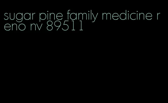 sugar pine family medicine reno nv 89511