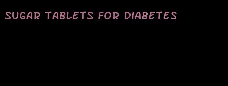 sugar tablets for diabetes