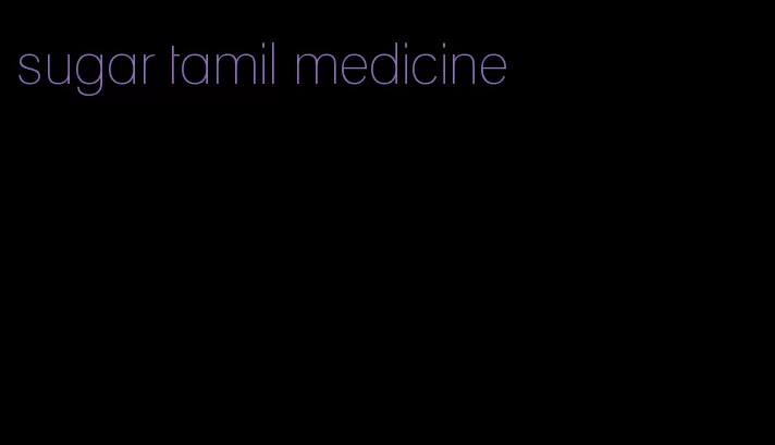 sugar tamil medicine