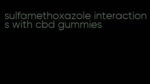 sulfamethoxazole interactions with cbd gummies