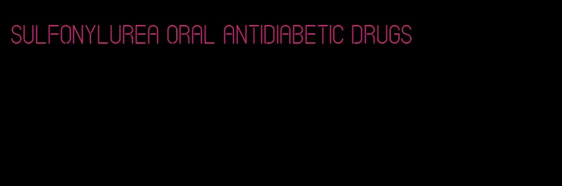 sulfonylurea oral antidiabetic drugs