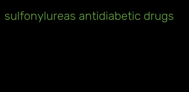 sulfonylureas antidiabetic drugs