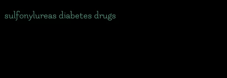 sulfonylureas diabetes drugs