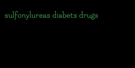 sulfonylureas diabets drugs