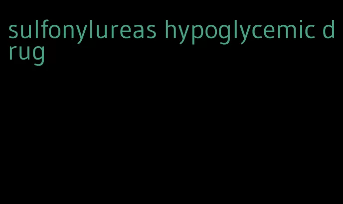 sulfonylureas hypoglycemic drug