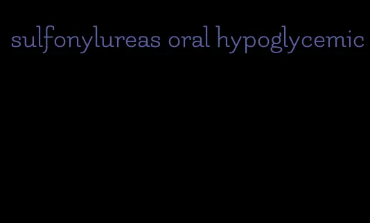 sulfonylureas oral hypoglycemic