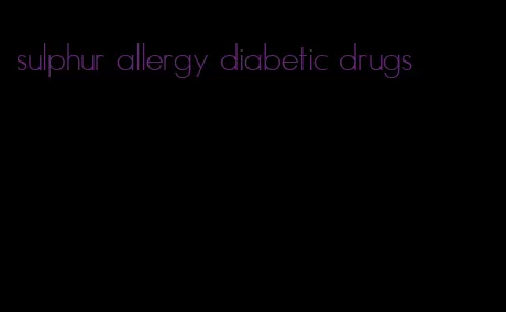 sulphur allergy diabetic drugs
