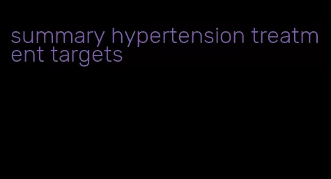 summary hypertension treatment targets