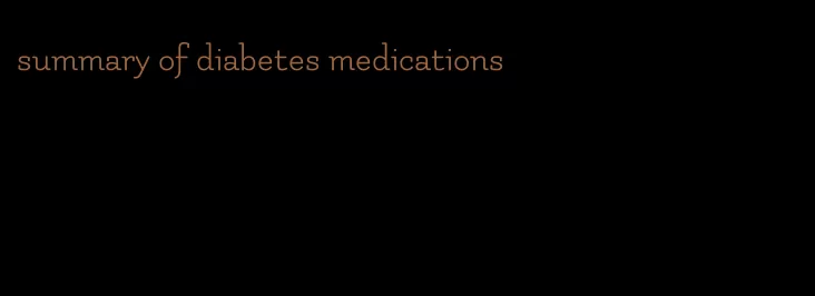 summary of diabetes medications