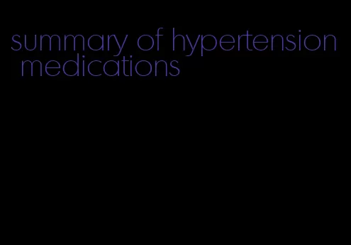 summary of hypertension medications
