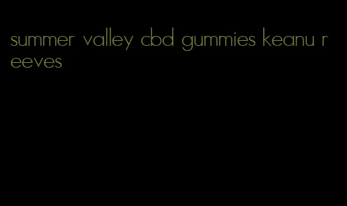 summer valley cbd gummies keanu reeves
