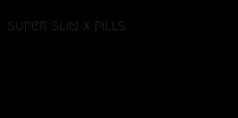 super slim x pills