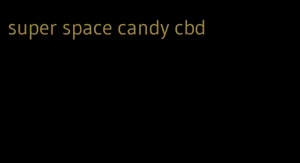 super space candy cbd