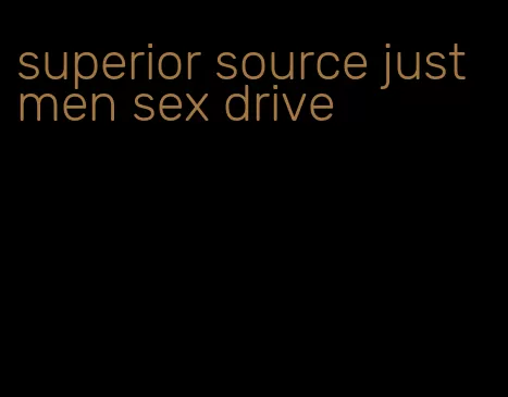 superior source just men sex drive