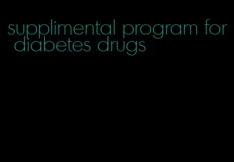 supplimental program for diabetes drugs