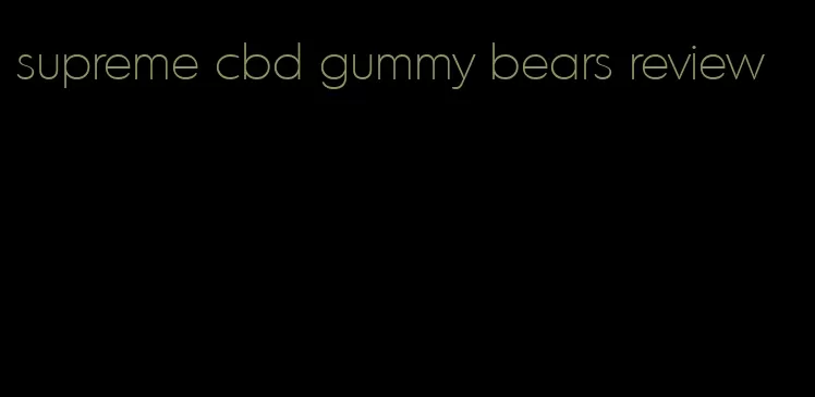 supreme cbd gummy bears review