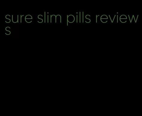 sure slim pills reviews