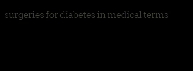 surgeries for diabetes in medical terms