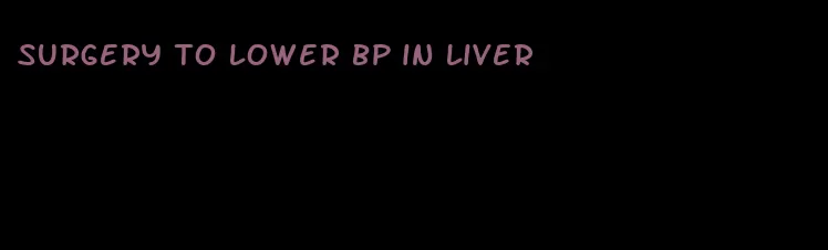 surgery to lower bp in liver