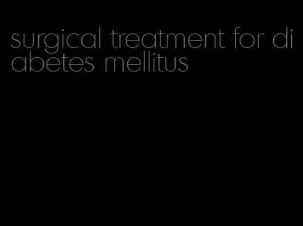 surgical treatment for diabetes mellitus