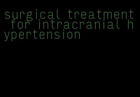 surgical treatment for intracranial hypertension