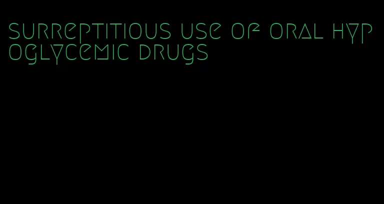 surreptitious use of oral hypoglycemic drugs