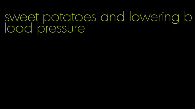 sweet potatoes and lowering blood pressure