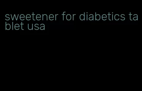 sweetener for diabetics tablet usa