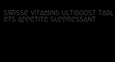 swisse vitamins ultiboost tablets appetite suppressant