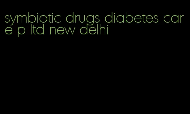 symbiotic drugs diabetes care p ltd new delhi