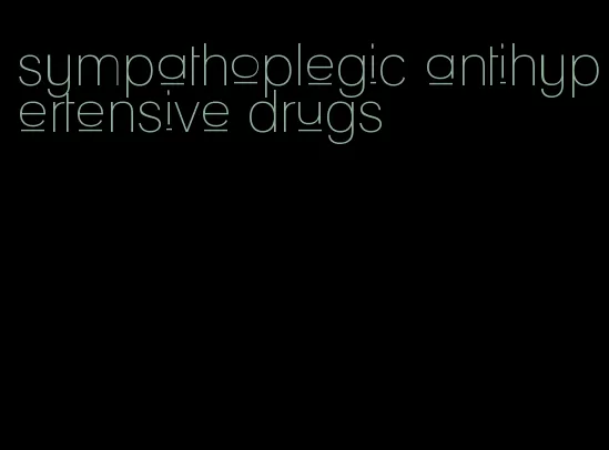 sympathoplegic antihypertensive drugs