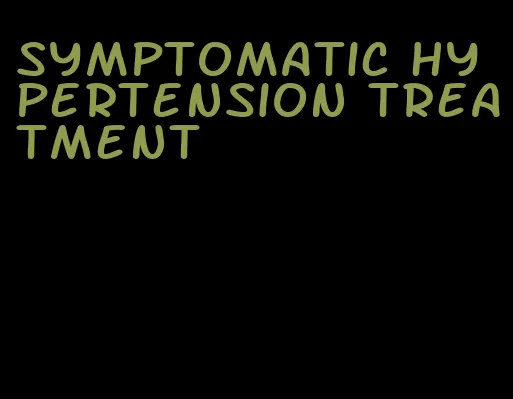 symptomatic hypertension treatment