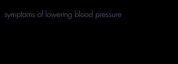 symptoms of lowering blood pressure