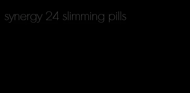 synergy 24 slimming pills