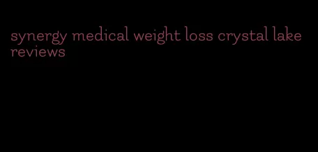 synergy medical weight loss crystal lake reviews