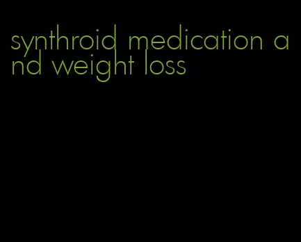 synthroid medication and weight loss