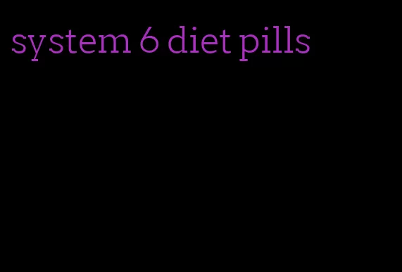 system 6 diet pills