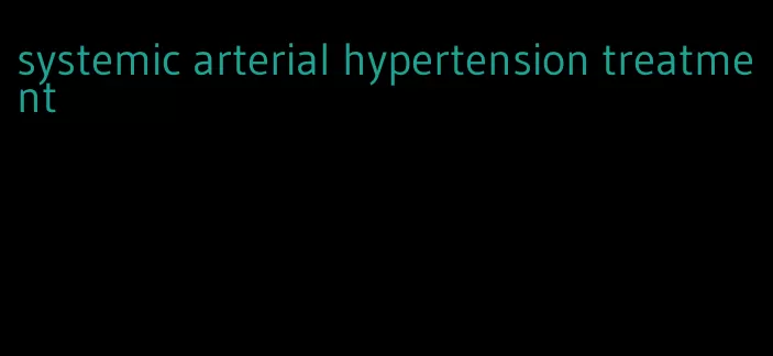 systemic arterial hypertension treatment