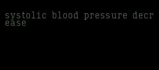 systolic blood pressure decrease