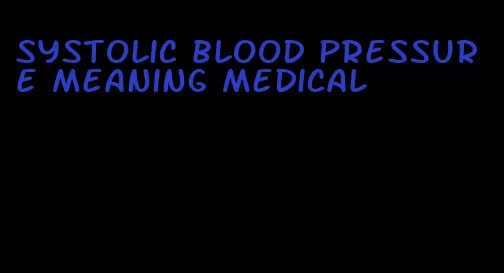 systolic blood pressure meaning medical