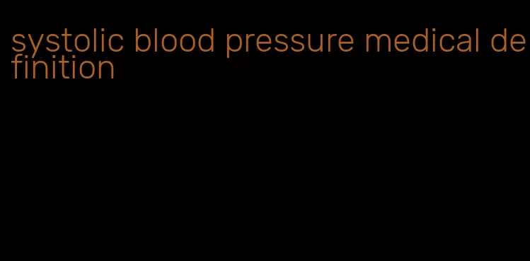 systolic blood pressure medical definition