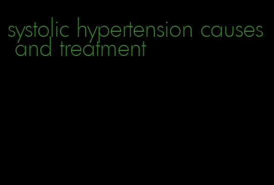 systolic hypertension causes and treatment
