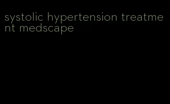 systolic hypertension treatment medscape