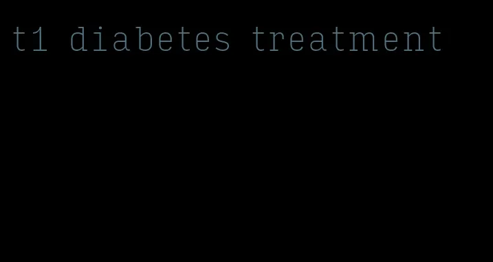 t1 diabetes treatment