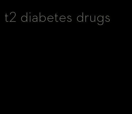 t2 diabetes drugs