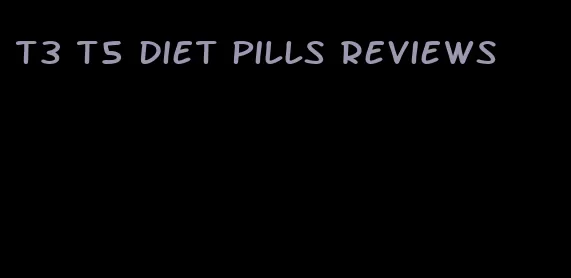 t3 t5 diet pills reviews