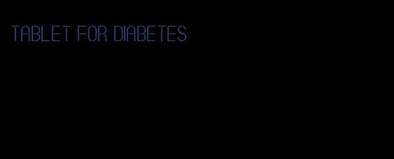 tablet for diabetes