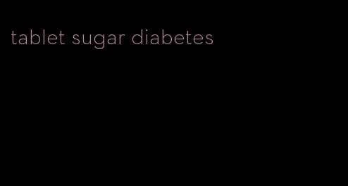 tablet sugar diabetes