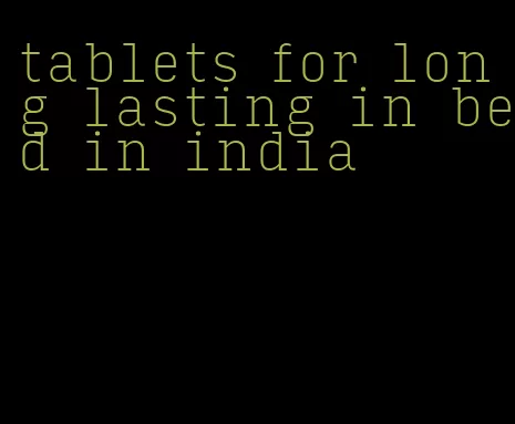 tablets for long lasting in bed in india