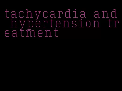 tachycardia and hypertension treatment